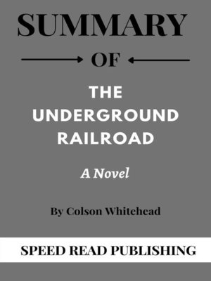 cover image of Summary of the Underground Railroad by Colson Whitehead a Novel